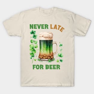 Irish Beer - Never Late For Beer Funny T-Shirt